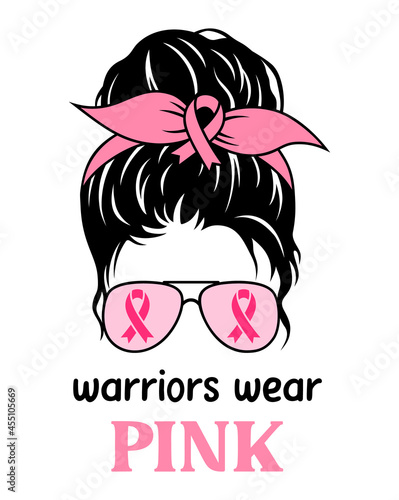 Breast cancer awareness. Messy bun with pink ribbons , aviator sunglasses and quote: Warriors wear pink. Illustration in support of breast cancer patients. Sign and print for shirt.