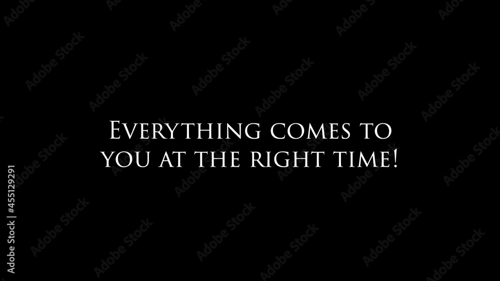 Inspire quote “Everything comes to you at the right time”