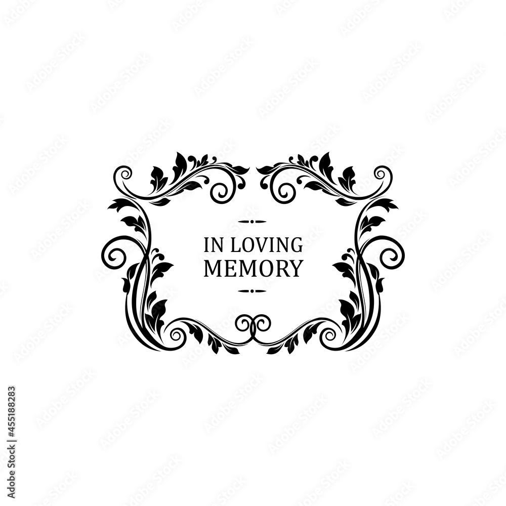 Condolence message in loving memory lettering isolated. Vector funeral memorial calligraphy, inscription on tombstone, floral border frame with vintage flower ornament and rectangle border with swirls
