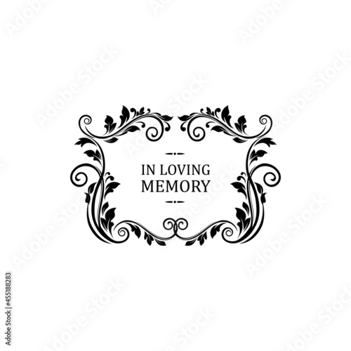 Condolence message in loving memory lettering isolated. Vector funeral memorial calligraphy, inscription on tombstone, floral border frame with vintage flower ornament and rectangle border with swirls