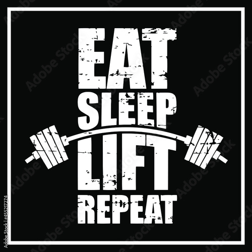 Eat sleep lift repeat. Gym motivational quote with grunge effect and barbell. Gym fitness quote T-shirt and poster design vector.  