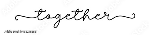 TOGETHER. Typography quote. Continuous line type text together. Moivation quote. Hand lettering poster. Vector illustration. Text together on white background. Design for print tee, shirt, banner.