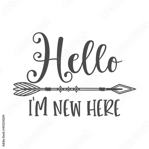 Hello i'm new here funny slogan inscription. Vector baby quotes. Illustration for prints on t-shirts and bags, posters, cards. Isolated on white background. Inspirational phrase.