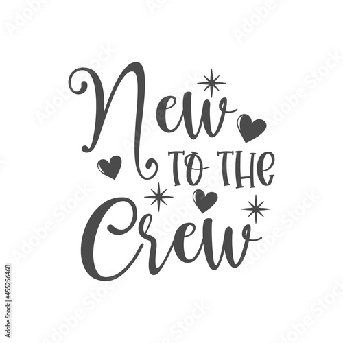 New to the crew funny slogan inscription. Vector baby quotes. Illustration for prints on t-shirts and bags, posters, cards. Isolated on white background. Inspirational phrase.
