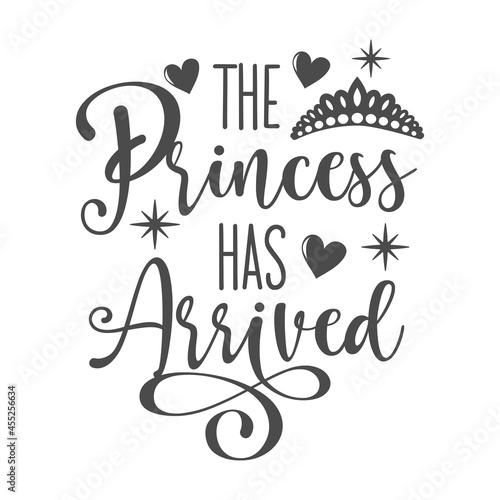 The princess has arrived funny slogan inscription. Vector baby quotes. Illustration for prints on t-shirts and bags, posters, cards. Isolated on white background. Inspirational phrase.