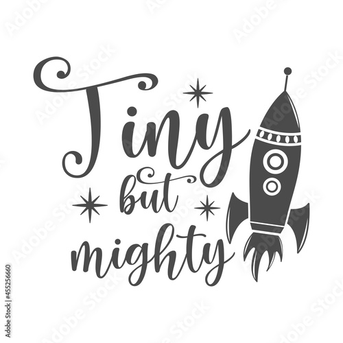 Tiny but mighty funny slogan inscription. Vector baby quotes. Illustration for prints on t-shirts and bags, posters, cards. Isolated on white background. Inspirational phrase.