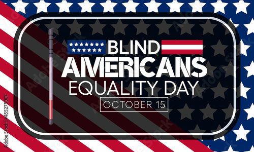 Blind Americans equality day is observed every year on October 15, to celebrate the achievements of people who are blind or visually impaired. Vector illustration
