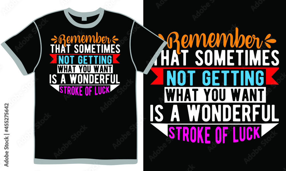 remember that sometimes not getting what you want is a wonderful stroke of luck, positive quote design, wonderful stroke of luck text, remember someone quotes design template remember that sometimes not getting what you want is a wonderful stroke of luck, positive quote design, wonderful stroke of luck text, remember someone quotes design template