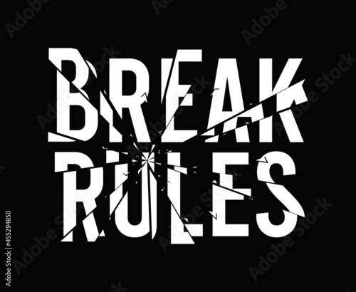 Break rules - slogan for t-shirt design with broken glass effect. Typography graphics for tee shirt, apparel print design with broken glass and text - break the rules. Vector illustration.
