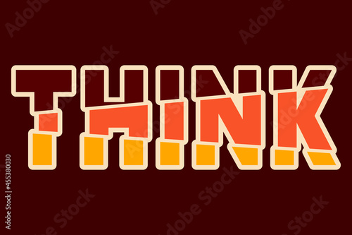 THINK - motivational, inspirational quote for t-shirt stamp, tee print, applique, badge, label clothing, or other printing products. Vector illustration