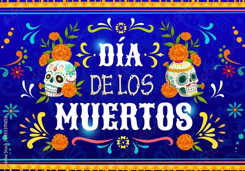 Dia de Los Muertos mexican calavera skulls. Vector poster with marigold flowers and sugar craniums on blue background with traditional floral ornament of Mexico. Cartoon Dead day celebration design