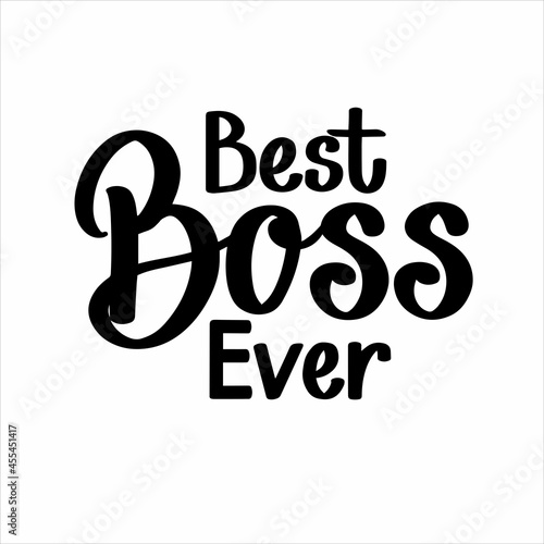 Best boss ever. Modern brush calligraphy black and white typography vector illustration for poster print, postcard, poster, banner, logo, sign, sticker, blog