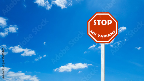 Red sign with text "STOP MU VARIANT" concept for enhance people's awareness of new covid19 variant and stop spreading and transmit covid19 MU variant around the world