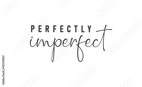 Perfectly imperfect. Life inspirational quote with typography, handwritten letters in vector. Wall art, room wall decor for everybody. Motivational phrase lettering design. photo