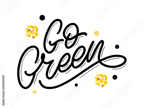 Go Green label, trendy brush lettering, inspirational phrase. Vegetarian concept. Vector calligraphy for vegan shop, cafe, restaurant menu, badges, stickers, banners, logos. Modern typography