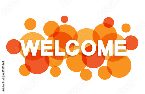 Welcome word with transparent circles on white background. Colorful welcome sign. Word for banner, label, sign design, wallpaper and circle design elements. Creative art banner, vector illustration