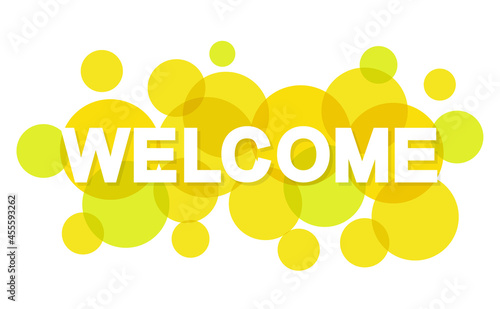 Welcome word with transparent circles on white background. Colorful welcome sign. Word for banner, label, sign design, wallpaper and circle design elements. Creative art banner, vector illustration