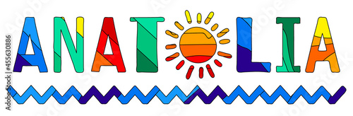 Anatolia. Multicolored bright funny cartoon isolated inscription. Colorful letters, sun, waves. Turkey Anatolia for print, clothing, t-shirt, sticker, flyer, card, souvenir, ads. Stock vector picture.
