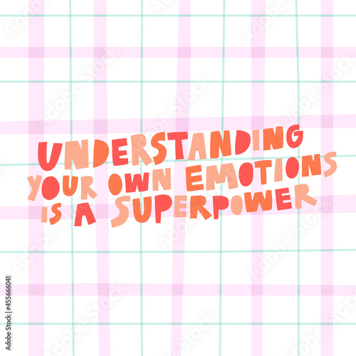 Understanding your own emotions is a superpower hand drawn vector lettering. Cute colorful illustration with positive inspirational text inscription. Psychological wise quote saying, art poster print