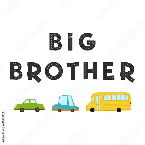 Big brother. Lettering and vector childish illustration of colored cars in simple Scandinavian style hand-drawn. Ideal for baby clothes, room decor