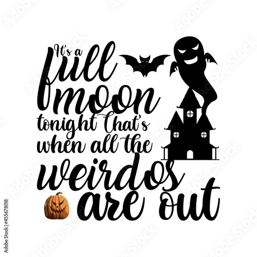 It’s a full moon tonight. That’s when all the weirdos are out Halloween T-Shirt, Design.