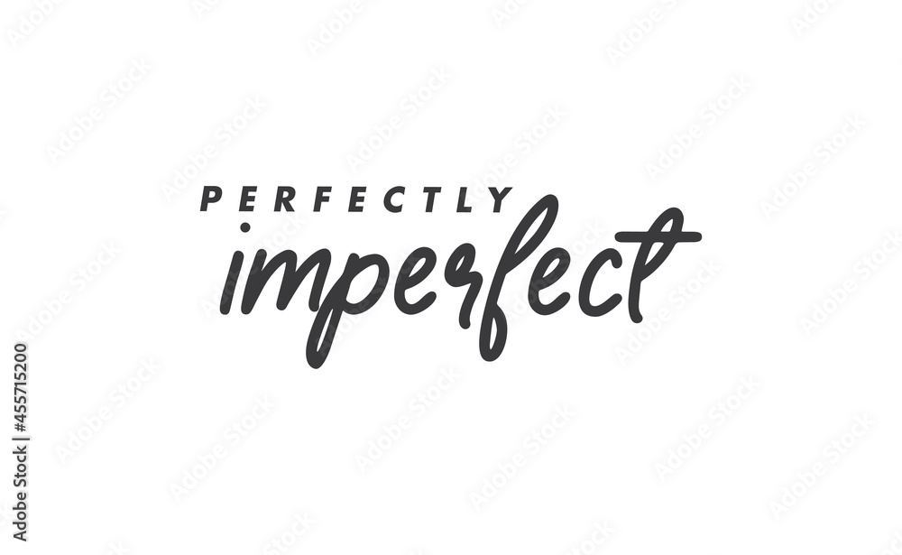 Perfectly imperfect. Life inspirational quote with typography, handwritten letters in vector. Wall art, room wall decor for everybody. Motivational phrase lettering design.