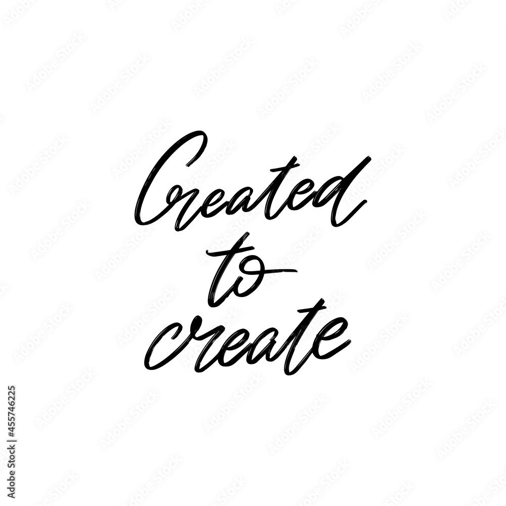 Created to create. Vector hand drawn lettering isolated. Template for card, poster, banner, print for t-shirt, pin, badge, patch. Created to create. Vector hand drawn lettering isolated. Template for card, poster, banner, print for t-shirt, pin, badge, patch.