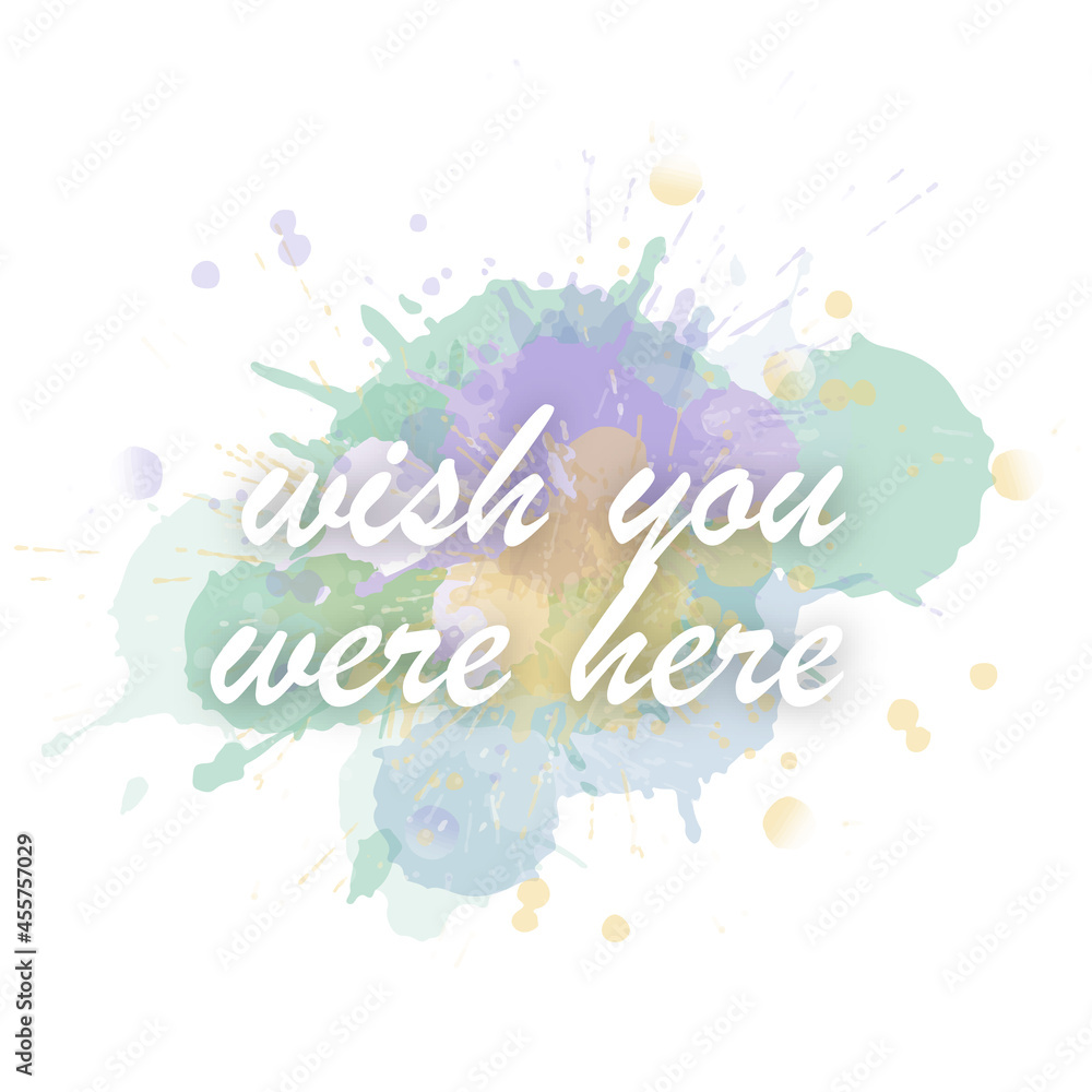 Watercolor motivational short quotes hand painted grunge illustration- wish you were here