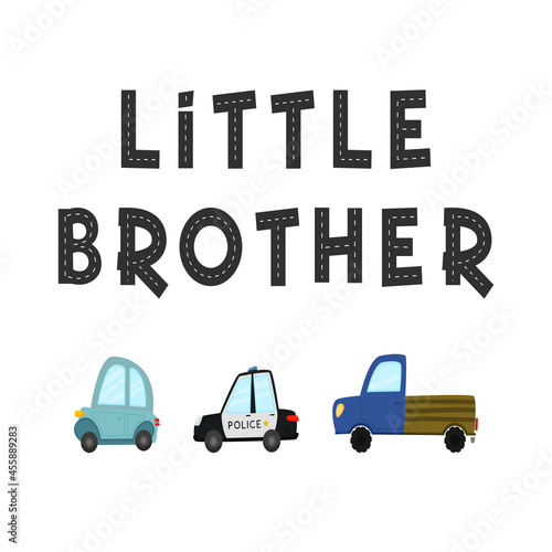 Little brother. Lettering and vector childish illustration of colored cars in simple Scandinavian style hand-drawn. Ideal for baby clothes, room decor