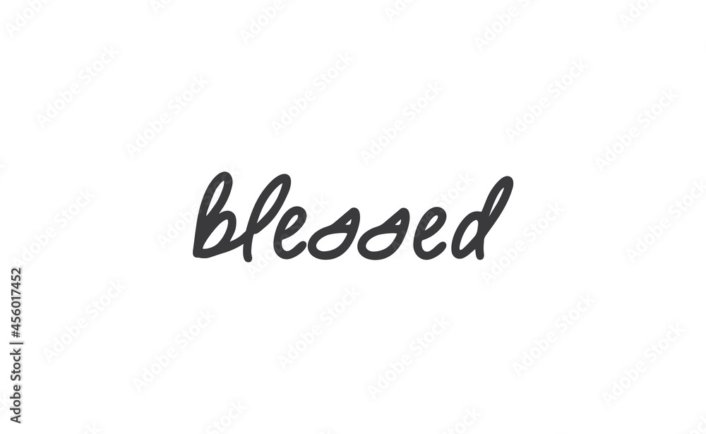 Blessed. Hand drawn motivation lettering quote. Design element for poster, greeting card. Vector illustration. Blessed. Hand drawn motivation lettering quote. Design element for poster, greeting card. Vector illustration.