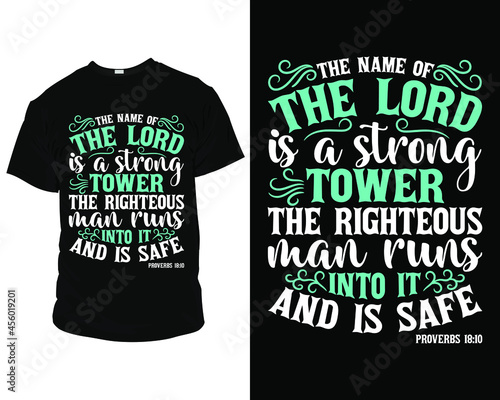 The name of the lord is a strong tower the righteous man runs into i tand is safe Bible verse t shirt, t shirt design ideas, t shirt design template photo