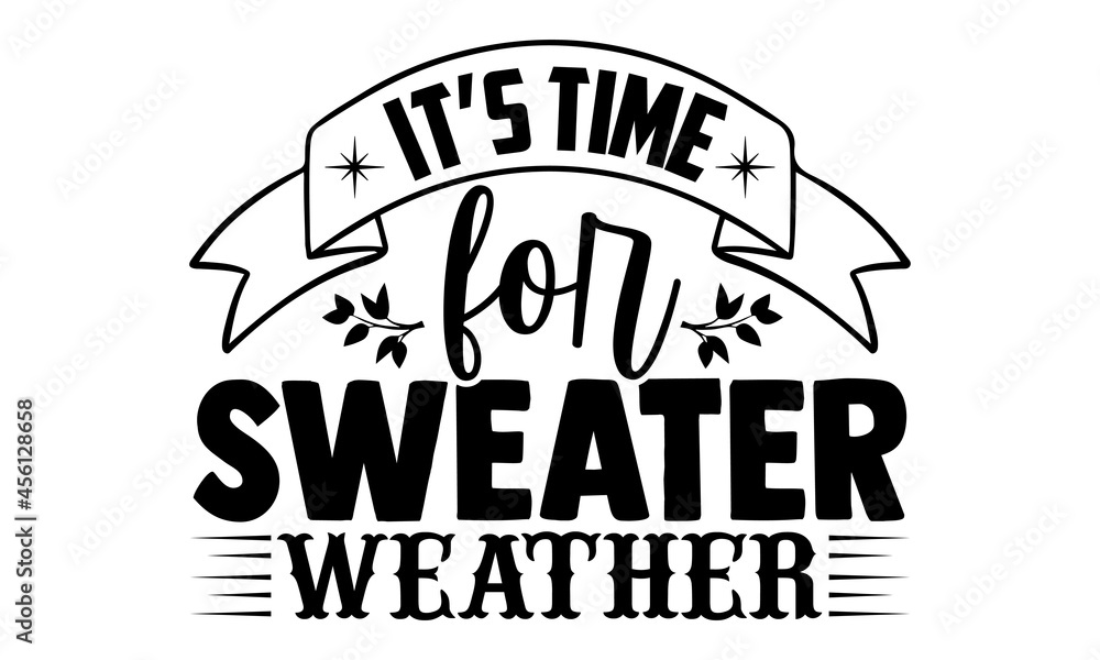 It's time for sweater weather- Christmas t-shirt design, Christmas SVG, Christmas cut file and quotes, Christmas Cut Files for Cutting Machines like Cricut and Silhouette, card, flyer, EPS 10 It's time for sweater weather- Christmas t-shirt design, Christmas SVG, Christmas cut file and quotes, Christmas Cut Files for Cutting Machines like Cricut and Silhouette, card, flyer, EPS 10