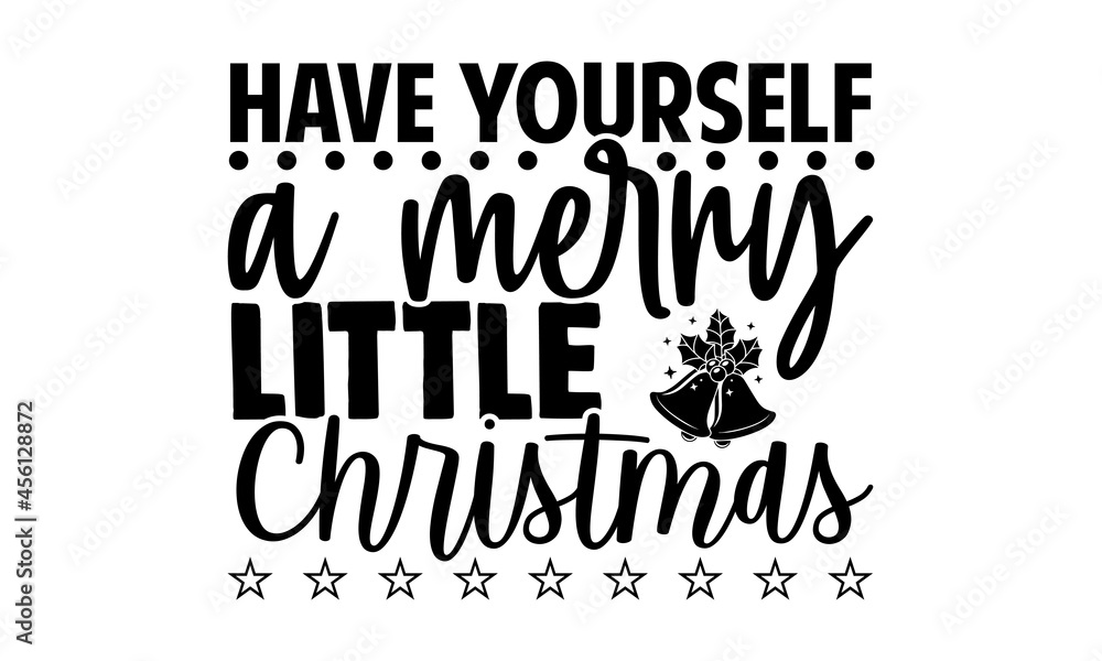 Have yourself a merry little christmas- Christmas t-shirt design, Christmas SVG, Christmas cut file and quotes, Christmas Cut Files for Cutting Machines like Cricut and Silhouette, card, flyer, EPS 10 Have yourself a merry little christmas- Christmas t-shirt design, Christmas SVG, Christmas cut file and quotes, Christmas Cut Files for Cutting Machines like Cricut and Silhouette, card, flyer, EPS 10