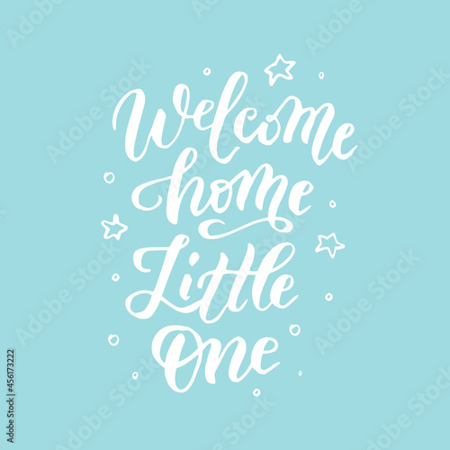 Welcome Home Little One handwritten lettering quote for posters  greeting cards  invitations  banners. Vector illustration EPS 10.