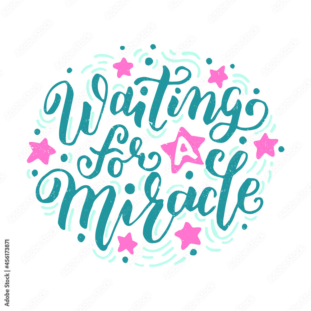 Waiting for a Miracle handwritten lettering quote for posters, greeting cards, invitations, banners. Vector illustration EPS 10. Waiting for a Miracle handwritten lettering quote for posters, greeting cards, invitations, banners. Vector illustration EPS 10.