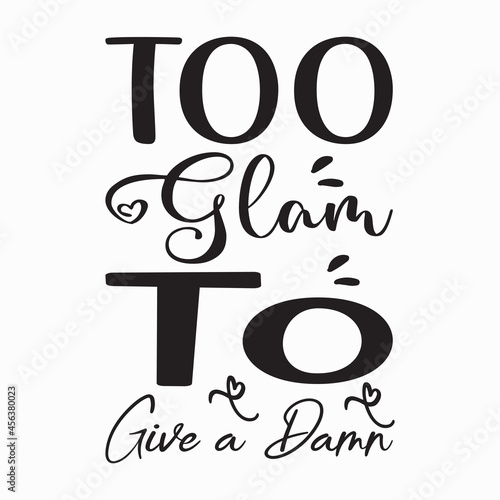 too glam to give a damn letter quote