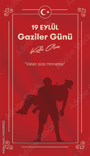 September 19 Happy Veterans Day. The country is grateful to you.  Turkish: 19 eylul gaziler gunu kutlu olsun. Vatan size minnettar.