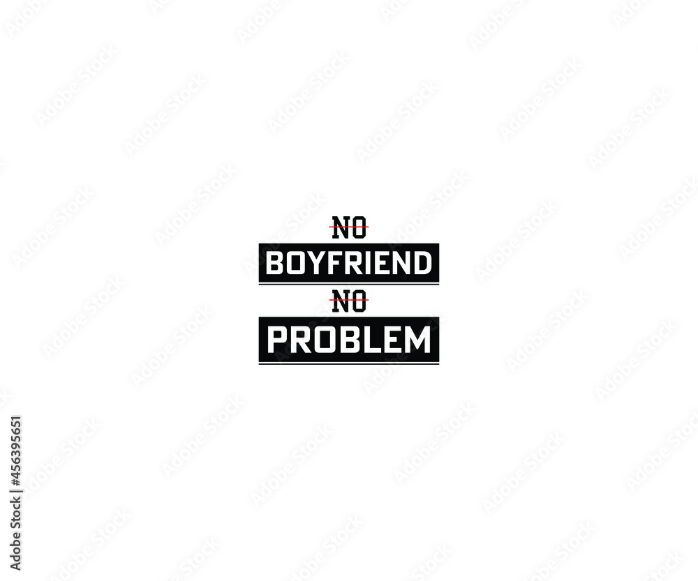 Εκτύπωση καμβά No Boyfriend No Problem T-shirt Design