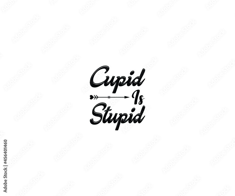 Cupid Is Stupid T-shirt Design Cupid Is Stupid T-shirt Design