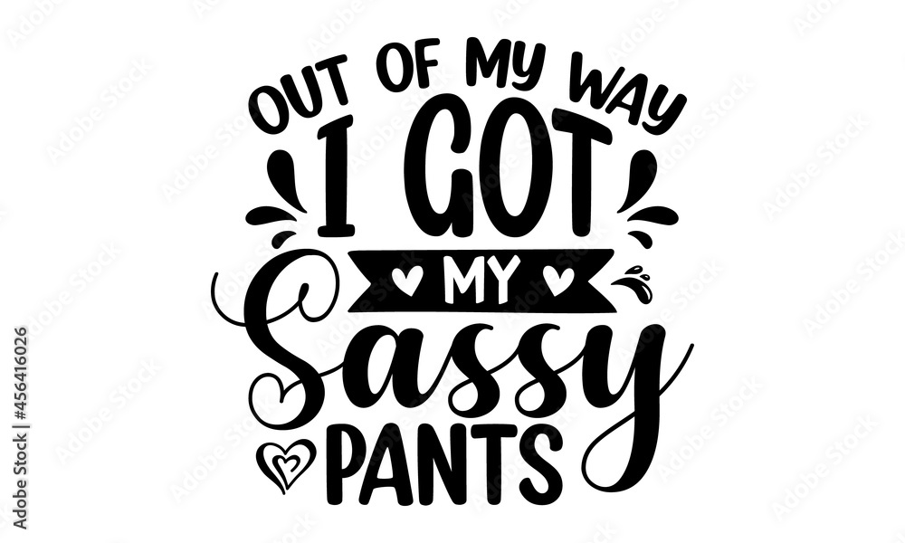 Out of my way I got my sassy pants, Little girl wear fashion, Vector hand drawn illustration design, Bubble pop art comic style poster, print, post card, video blog cover, Motivation inspiration latte Out of my way I got my sassy pants, Little girl wear fashion, Vector hand drawn illustration design, Bubble pop art comic style poster, print, post card, video blog cover, Motivation inspiration latte