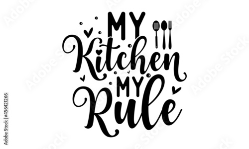 My kitchen my rule, Vector Illustration, Wall décor, Vector card with hand drawn unique typography design element for greeting cards, poster, sign, quote, bides or posters photo