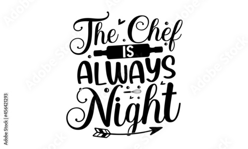 The chef is always night  Wall decor  poster  sign  quote  Poster for kitchen design with calligraphy lettering text Kitchen open  Vector Illustration   prints and posters