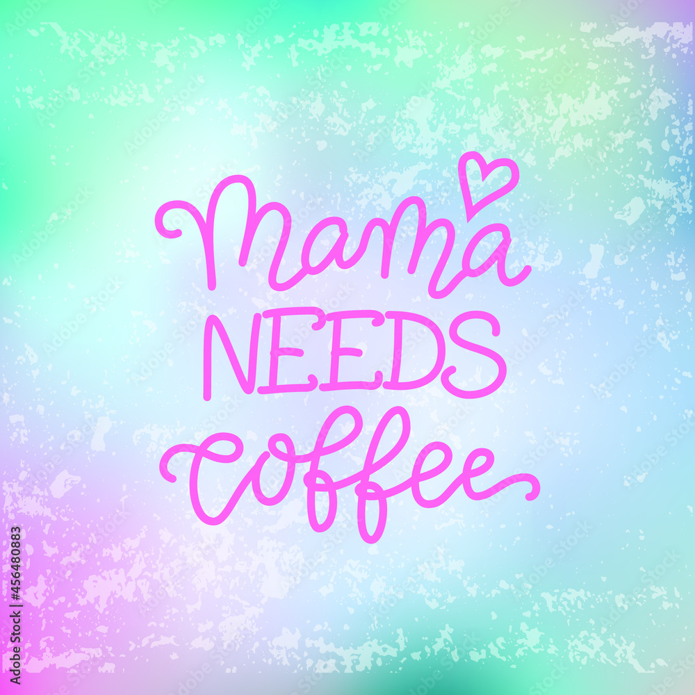 Modern calligraphy lettering of Mama needs coffee in pink on textured pink blue background for decoration, poster, postcard, design, banner, restaurant, bar, cafe, coffee shop, packaging