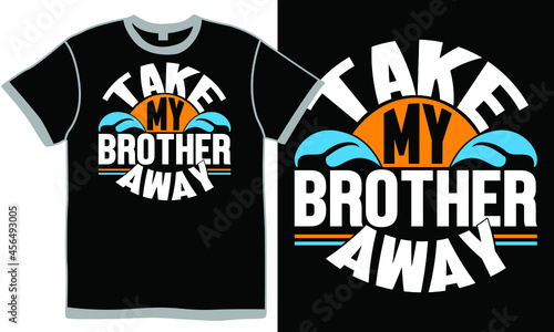 take my brother away, birthday wishes for friend with family, brother in law birthday wishes, brother love quotes brother t shirt design