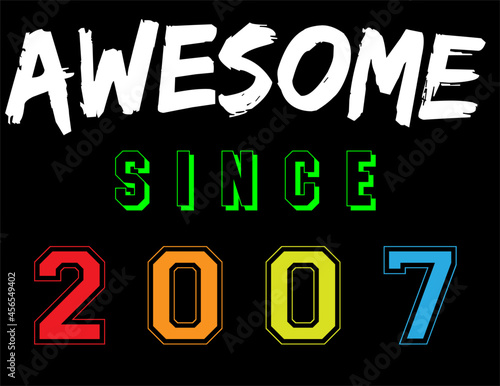 Awesome Since 2007 Celebration 16th Birthday Boy Girl Letter Print Vector Illustration photo