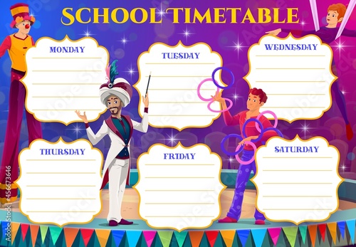Circus performers of kids education timetable. Vector school schedule of student classes, weekly study plan or planner chart with background frame of circus arena, clown, magician, acrobat and juggler