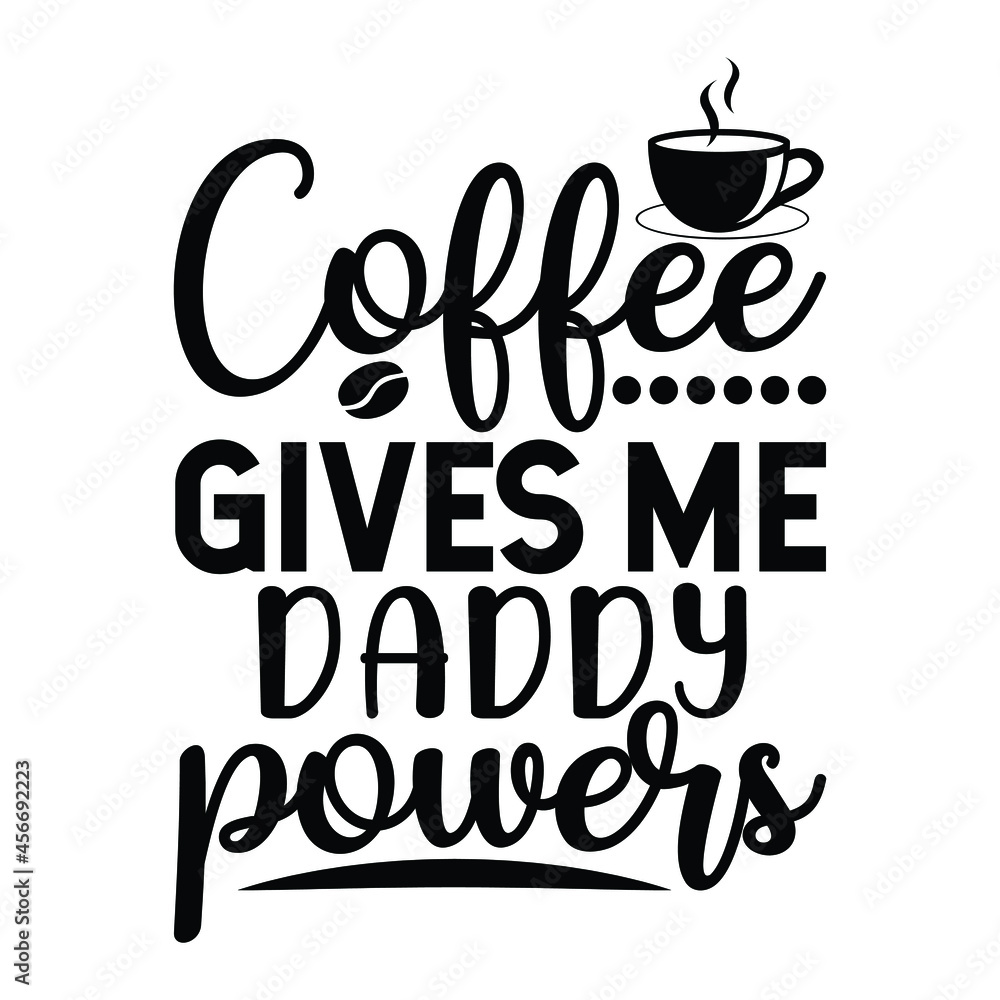 coffee gives me daddy powers coffee gives me daddy powers