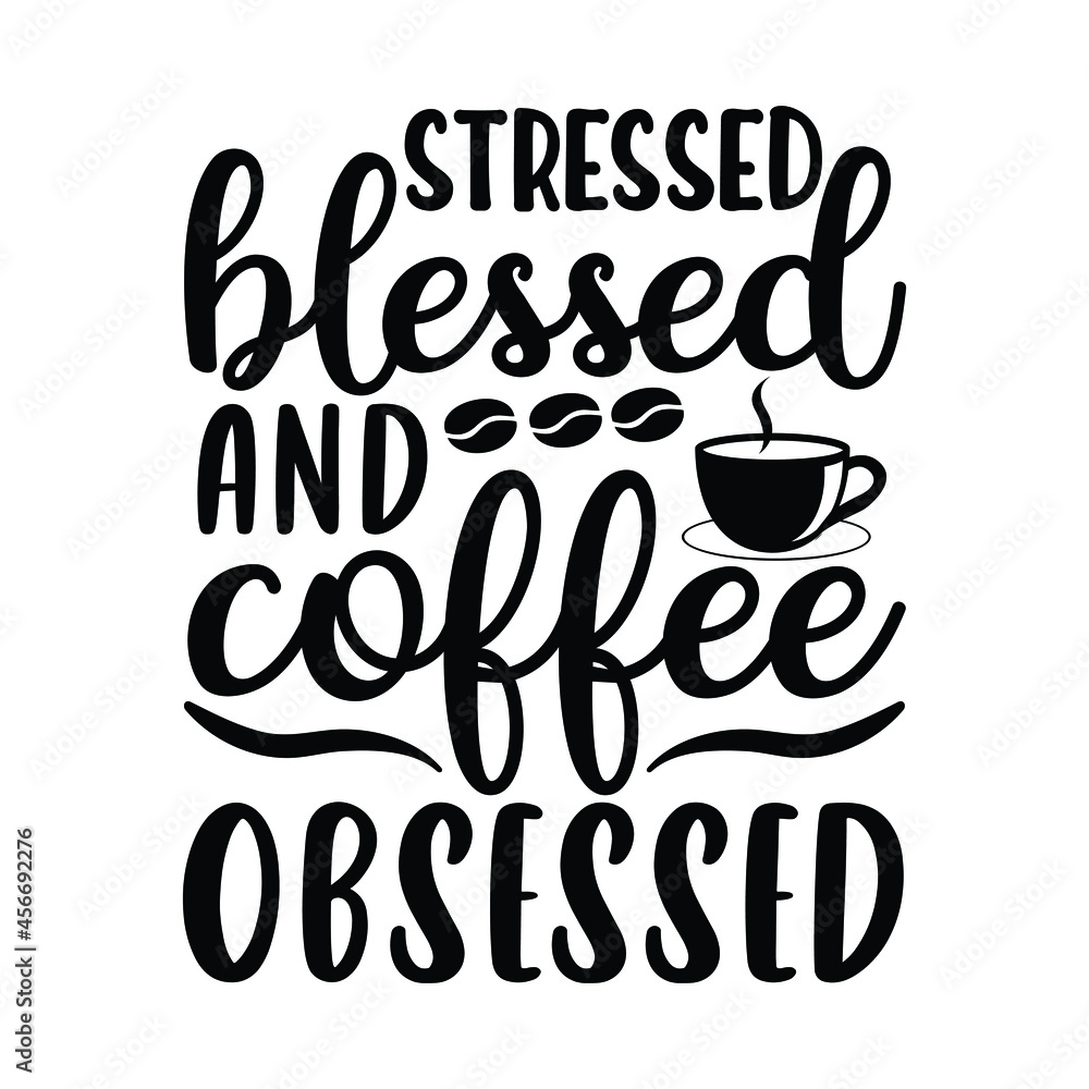 stressed blessed and coffee obsessed stressed blessed and coffee obsessed