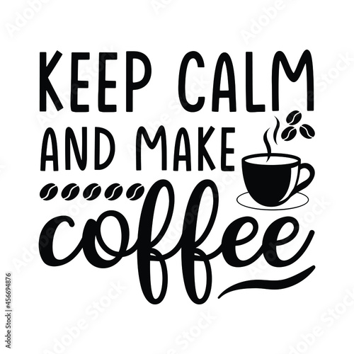 keep calm and make coffee