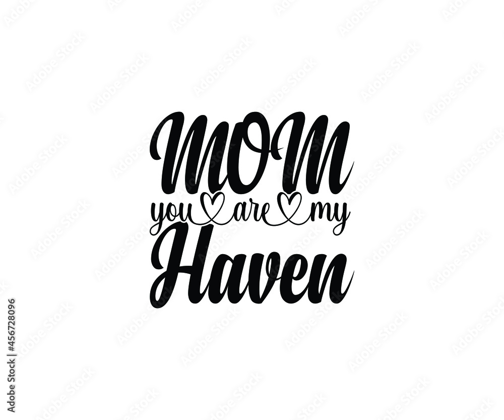 Fototapeta premium Mom, you are my haven T-shirt Design